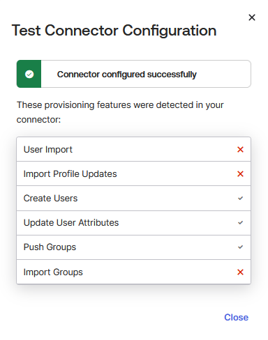 SCIM Connector Configuration Success Message Okta Test Connector Configuration window displaying a success message — “Connector configured successfully.” The detected provisioning features list includes Create Users, Update User Attributes, and Push Groups marked with checkmarks, while User Import, Import Profile Updates, and Import Groups are marked with red crosses, indicating unsupported actions.