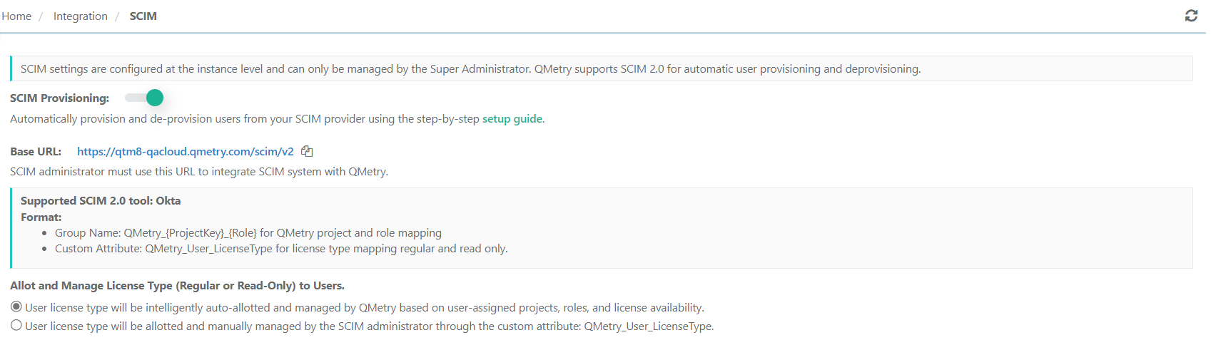 SCIM User Provisioning Configuration SCIM integration configuration screen showing settings for enabling automatic user provisioning and deprovisioning in QMetry. The SCIM Provisioning toggle is active, with the Base URL displayed for SCIM 2.0 integration. Supported SCIM tool information lists Okta, including group and custom attribute formats. Additional options allow administrators to choose between automatic or manual license type management for users.