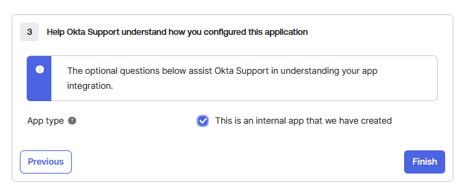 Mark App as Internal During Okta SAML Integration Okta Help Okta Support understand how you configured this application screen. The option This is an internal app that we have created is selected to indicate the app is internally developed. Buttons for Previous and Finish appear at the bottom to navigate or complete the setup.